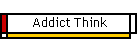 Addict Think