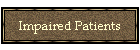 Impaired Patients